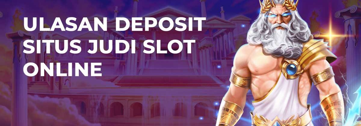 Ulasan Deposit Situs Judi Slot Online