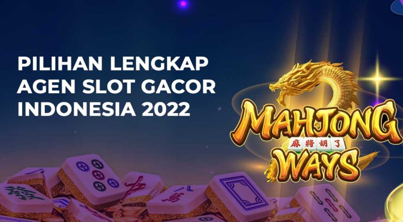 Pilihan Lengkap Agen Slot Gacor Indonesia 2022